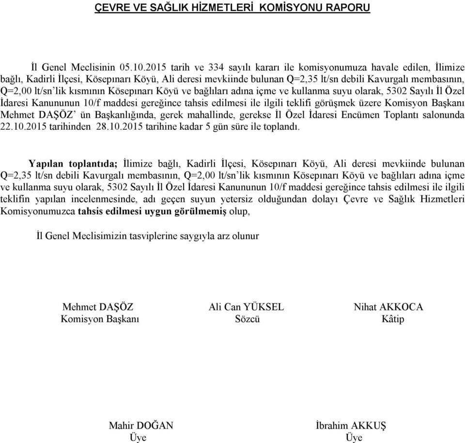 lik kısmının Kösepınarı Köyü ve bağlıları adına içme ve kullanma suyu olarak, 5302 Sayılı İl Özel İdaresi Kanununun 10/f maddesi gereğince tahsis edilmesi ile ilgili teklifi görüşmek üzere Komisyon