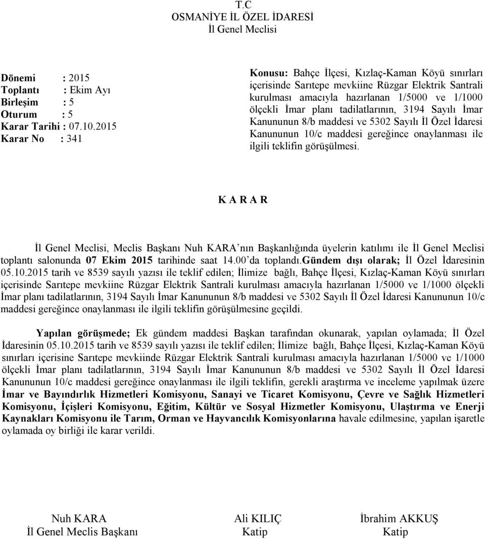 tadilatlarının, 3194 Sayılı İmar Kanununun 8/b maddesi ve 5302 Sayılı İl Özel İdaresi Kanununun 10/c maddesi gereğince onaylanması ile ilgili teklifin görüşülmesi.