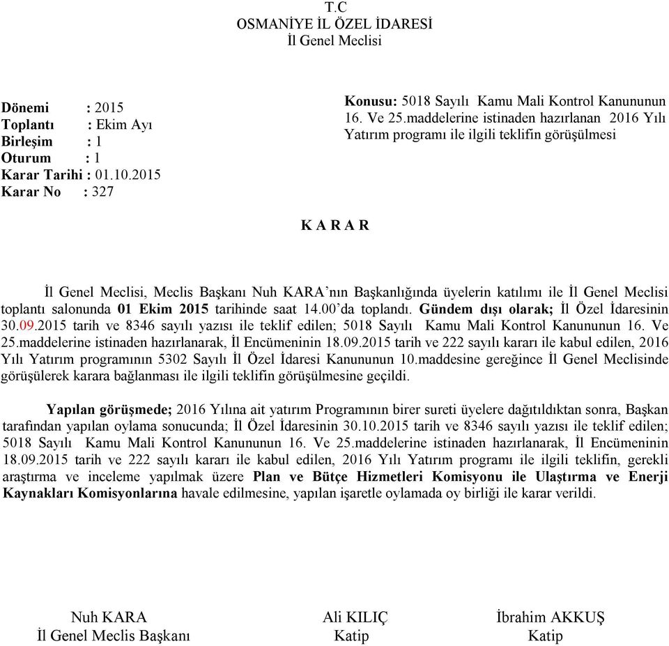 09.2015 tarih ve 8346 sayılı yazısı ile teklif edilen; 5018 Sayılı Kamu Mali Kontrol Kanununun 16. Ve 25.maddelerine istinaden hazırlanarak, İl Encümeninin 18.09.2015 tarih ve 222 sayılı kararı ile kabul edilen, 2016 Yılı Yatırım programının 5302 Sayılı İl Özel İdaresi Kanununun 10.