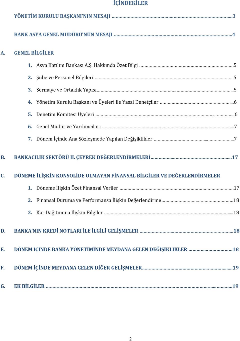 Dönem İçinde Ana Sözleşmede Yapılan Değişiklikler.....7 B. BANKACILIK SEKTÖRÜ II. ÇEYREK DEĞERLENDİRMELERİ......17 C. DÖNEME İLİŞKİN KONSOLİDE OLMAYAN FİNANSAL BİLGİLER VE DEĞERLENDİRMELER 1.