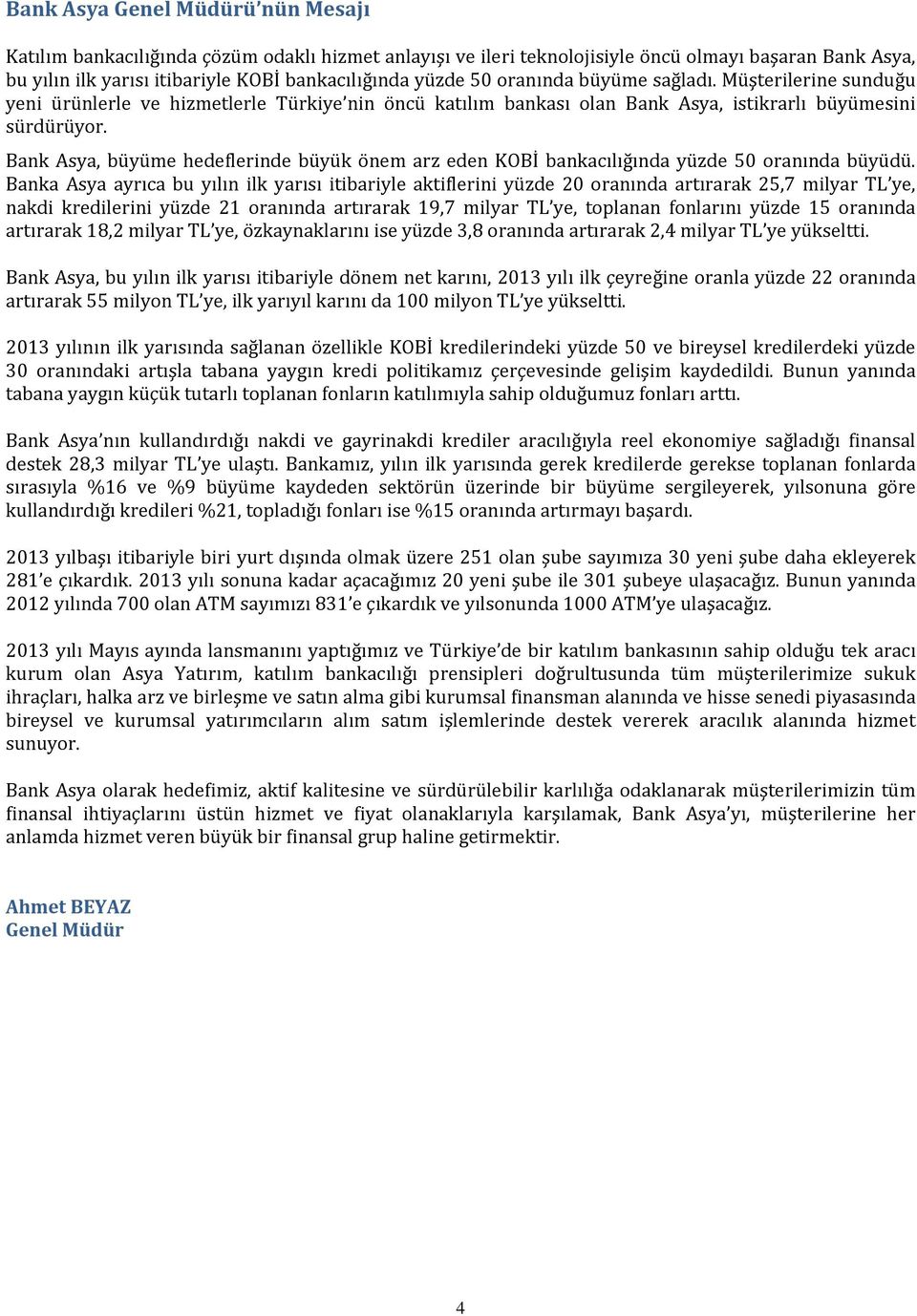 Bank Asya, büyüme hedeflerinde büyük önem arz eden KOBİ bankacılığında yüzde 50 oranında büyüdü.