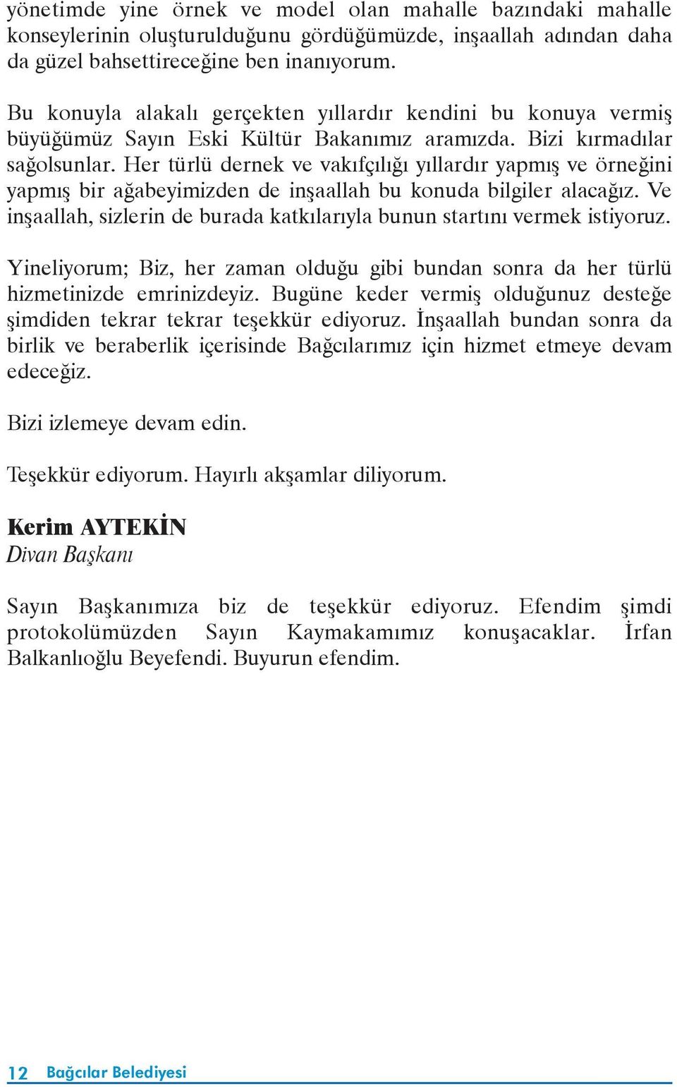 Her türlü dernek ve vakýfçýlýðý yýllardýr yapmýþ ve örneðini yapmýþ bir aðabeyimizden de inþaallah bu konuda bilgiler alacaðýz.