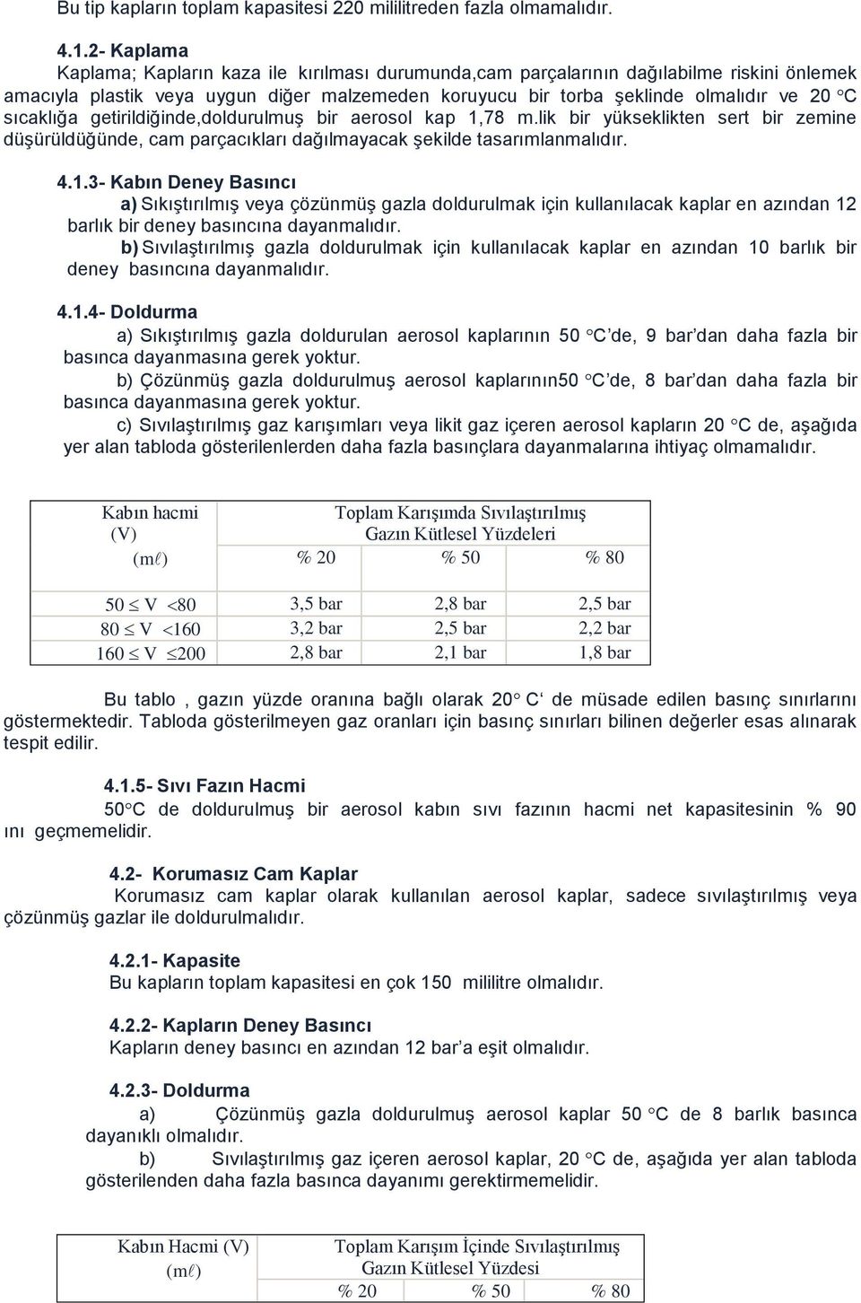 sıcaklığa getirildiğinde,doldurulmuş bir aerosol kap 1,