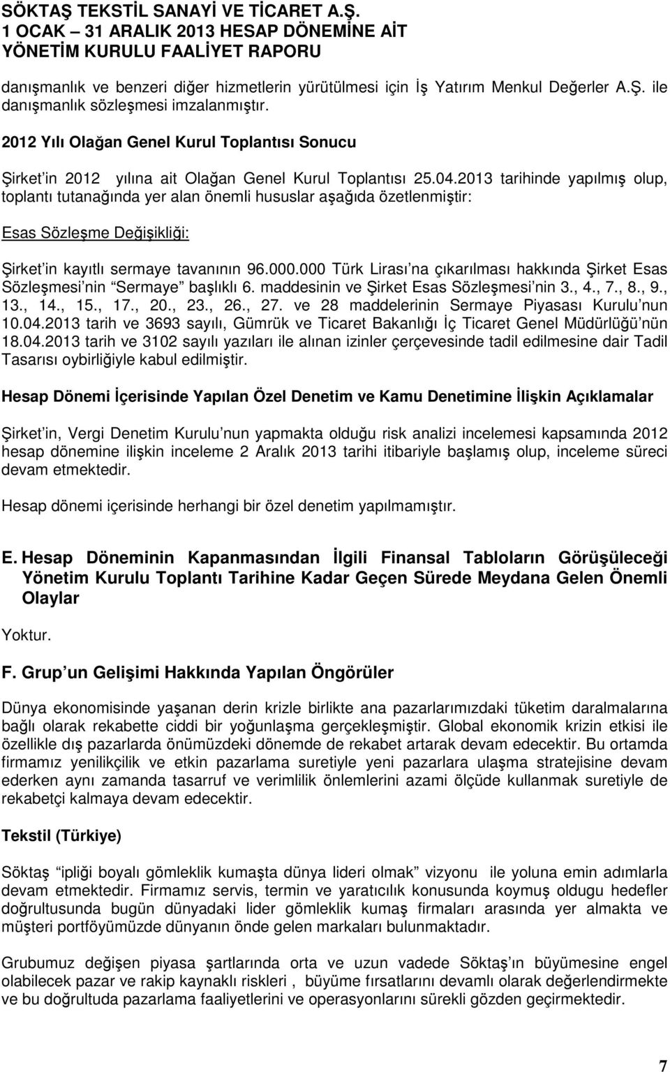 2013 tarihinde yapılmış olup, toplantı tutanağında yer alan önemli hususlar aşağıda özetlenmiştir: Esas Sözleşme Değişikliği: Şirket in kayıtlı sermaye tavanının 96.000.