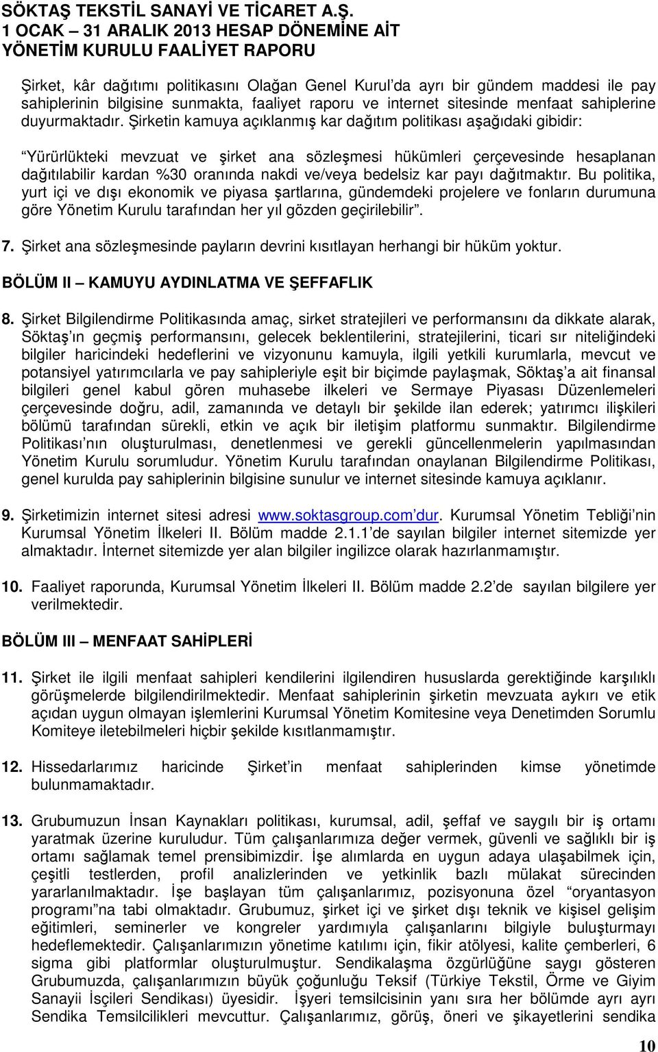 bedelsiz kar payı dağıtmaktır. Bu politika, yurt içi ve dışı ekonomik ve piyasa şartlarına, gündemdeki projelere ve fonların durumuna göre Yönetim Kurulu tarafından her yıl gözden geçirilebilir. 7.