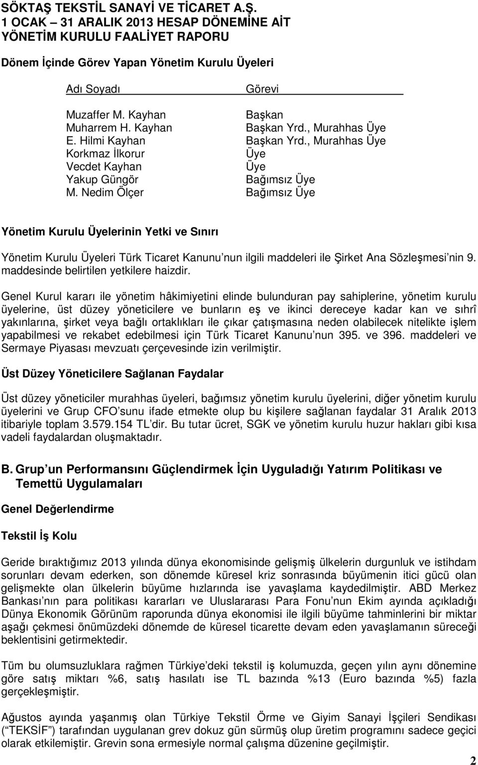 Nedim Ölçer Bağımsız Üye Yönetim Kurulu Üyelerinin Yetki ve Sınırı Yönetim Kurulu Üyeleri Türk Ticaret Kanunu nun ilgili maddeleri ile Şirket Ana Sözleşmesi nin 9.