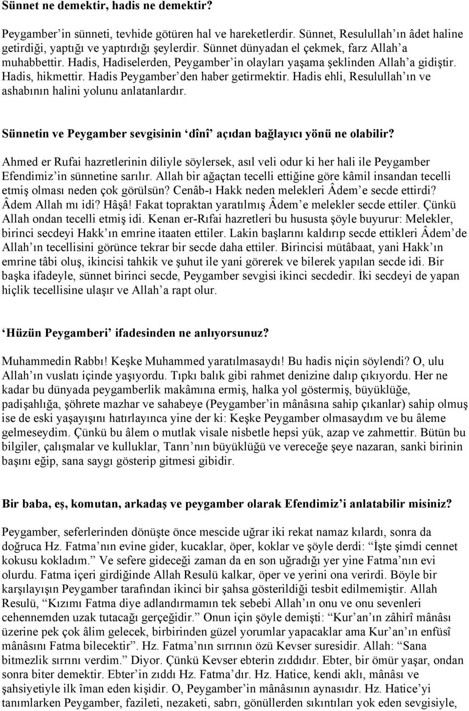 Hadis ehli, Resulullah ın ve ashabının halini yolunu anlatanlardır. Sünnetin ve Peygamber sevgisinin dînî açıdan bağlayıcı yönü ne olabilir?