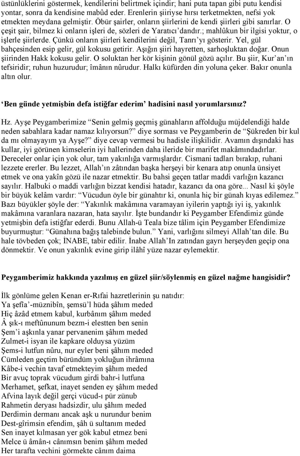 O çeşit şair, bilmez ki onların işleri de, sözleri de Yaratıcı dandır.; mahlûkun bir ilgisi yoktur, o işlerle şiirlerde. Çünkü onların şiirleri kendilerini değil, Tanrı yı gösterir.