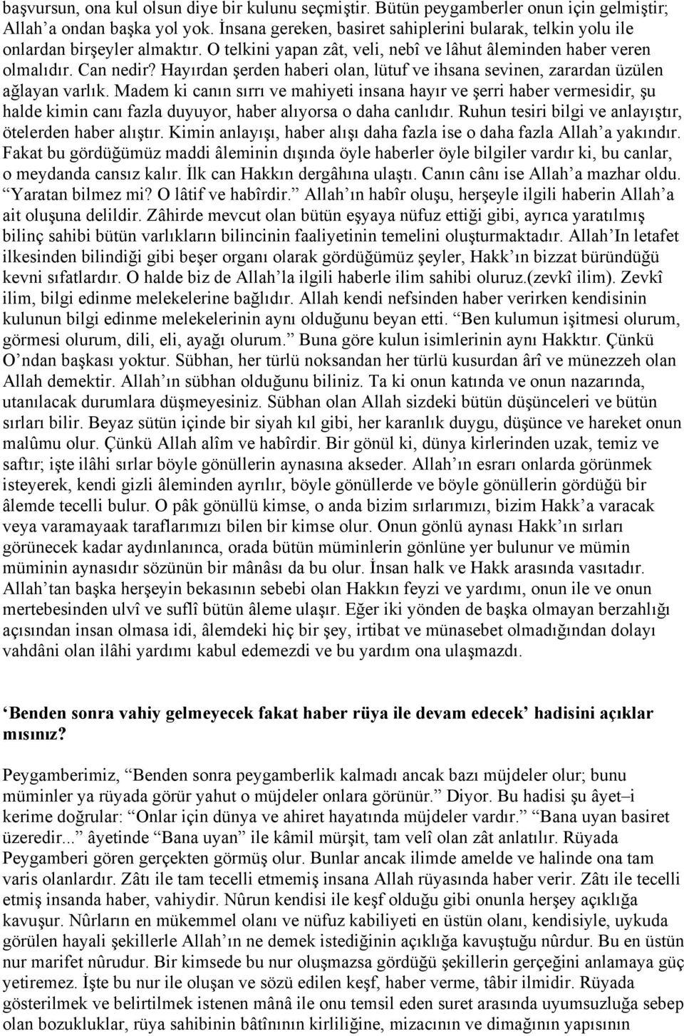 Hayırdan şerden haberi olan, lütuf ve ihsana sevinen, zarardan üzülen ağlayan varlık.