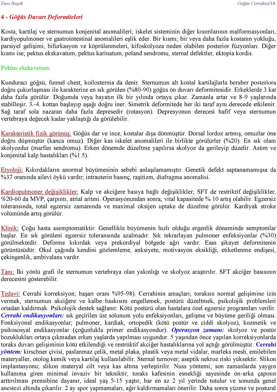 Diğer kısmı ise; pektus ekskavatum, pektus karinatum, poland sendromu, sternal defektler, ektopia kordis. Pektus ekskavatum: Kunduracı göğsü, funnel chest, koilosternia da denir.