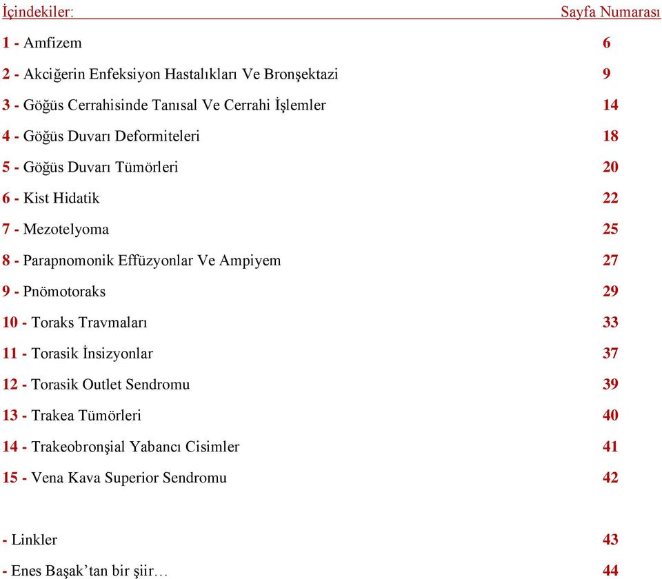 Parapnomonik Effüzyonlar Ve Ampiyem 27 9 - Pnömotoraks 29 10 - Toraks Travmaları 33 11 - Torasik İnsizyonlar 37 12 - Torasik Outlet Sendromu