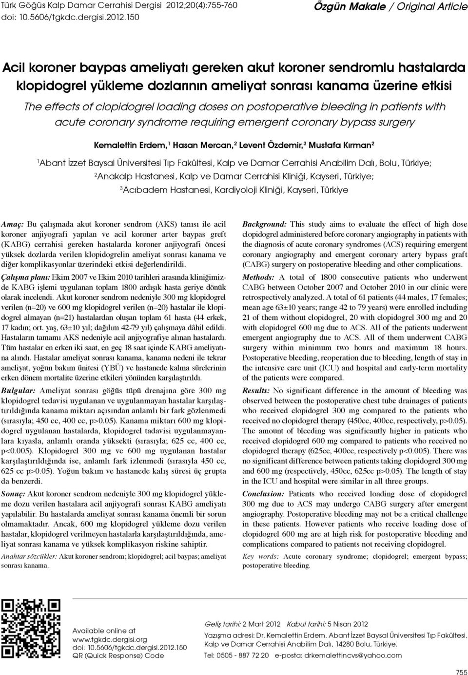 150 Özgün Makale / Original Article Acil koroner baypas ameliyatı gereken akut koroner sendromlu hastalarda klopidogrel yükleme dozlarının ameliyat sonrası kanama üzerine etkisi The effects of