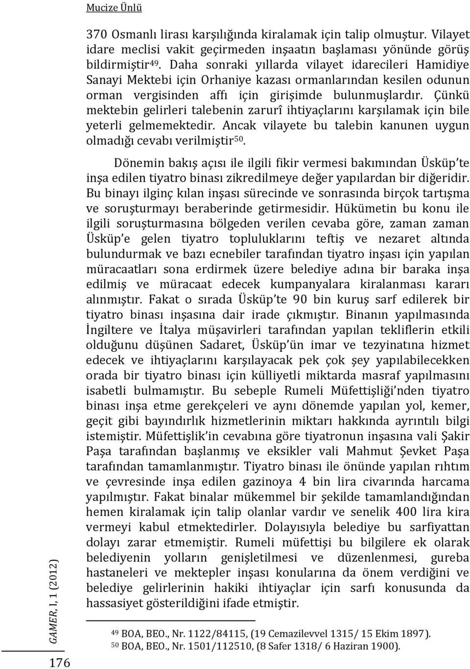 Çünkü mektebin gelirleri talebenin zarurî ihtiyaçlarını karşılamak için bile yeterli gelmemektedir. Ancak vilayete bu talebin kanunen uygun olmadığı cevabı verilmiştir 50.