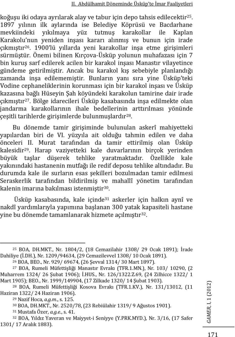 1900 lü yıllarda yeni karakollar inşa etme girişimleri sürmüştür.