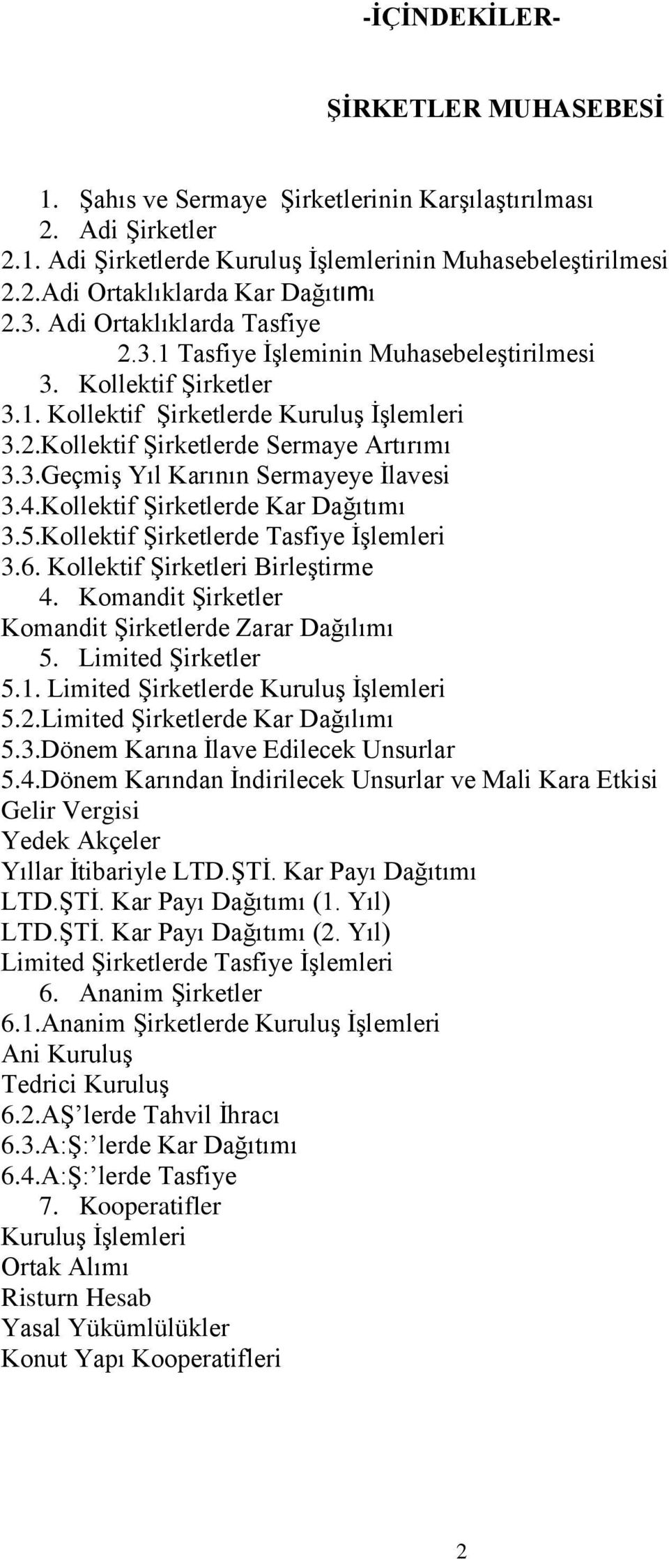 4.Kollektif ġirketlerde Kar Dağıtımı 3.5.Kollektif ġirketlerde Tasfiye ĠĢlemleri 3.6. Kollektif ġirketleri BirleĢtirme 4. Komandit ġirketler Komandit ġirketlerde Zarar Dağılımı 5. Limited ġirketler 5.