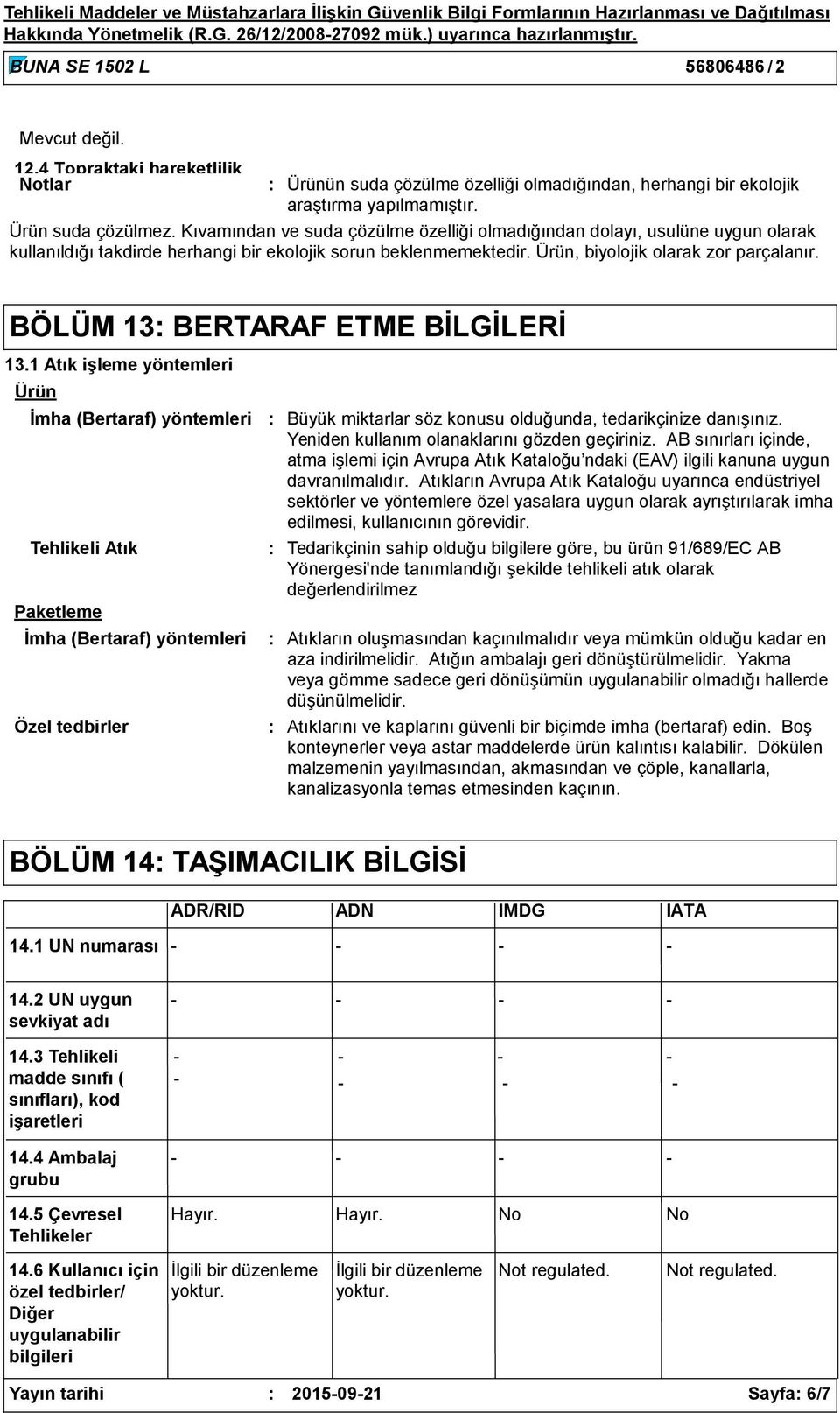 Ürün, biyolojik olarak zor parçalanır. BÖLÜM 13 BERTARAF ETME BİLGİLERİ 13.