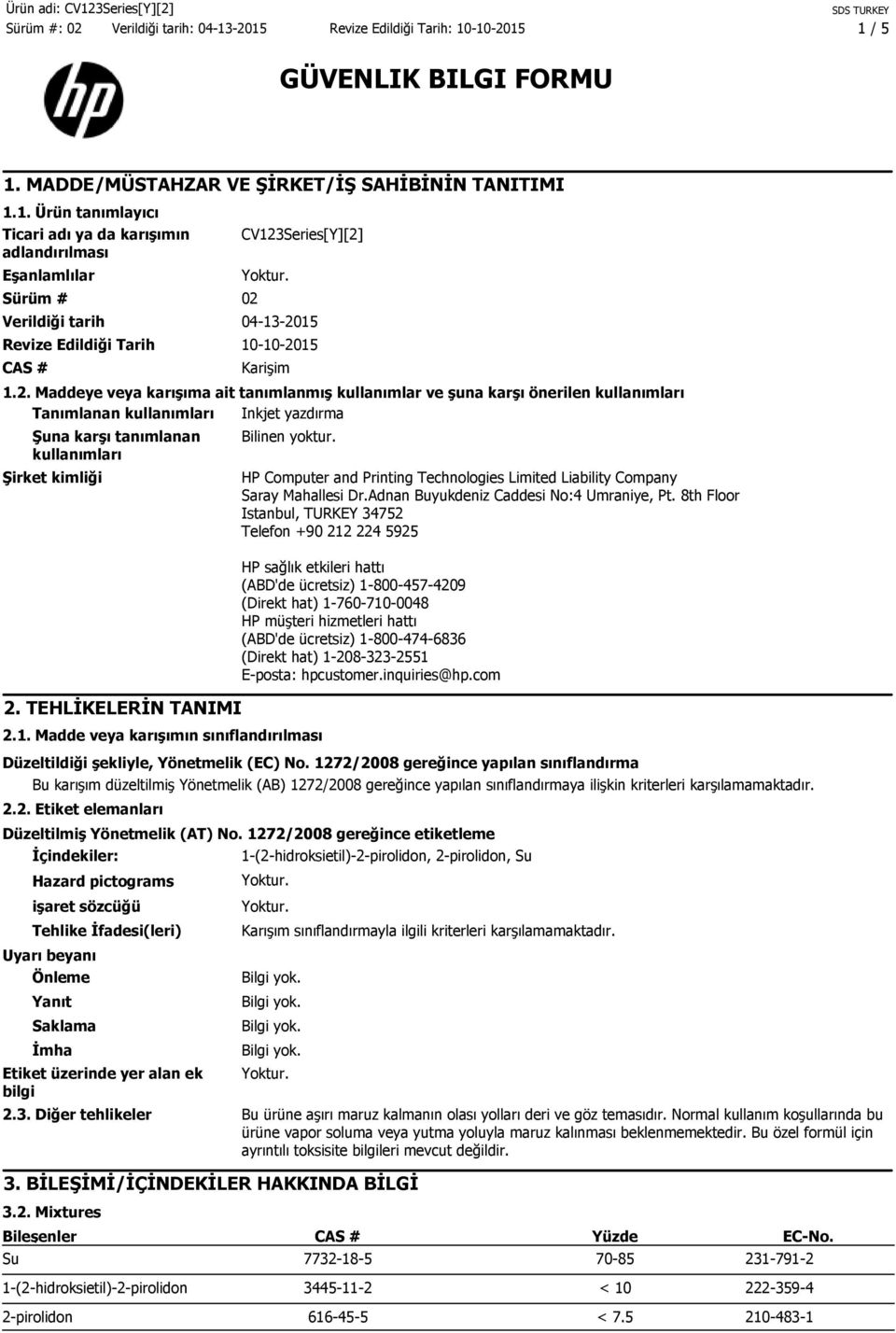 TEHLİKELERİN TANIMI Bilinen yoktur. 2.1. Madde veya karışımın sınıflandırılması HP Computer and Printing Technologies Limited Liability Company Saray Mahallesi Dr.