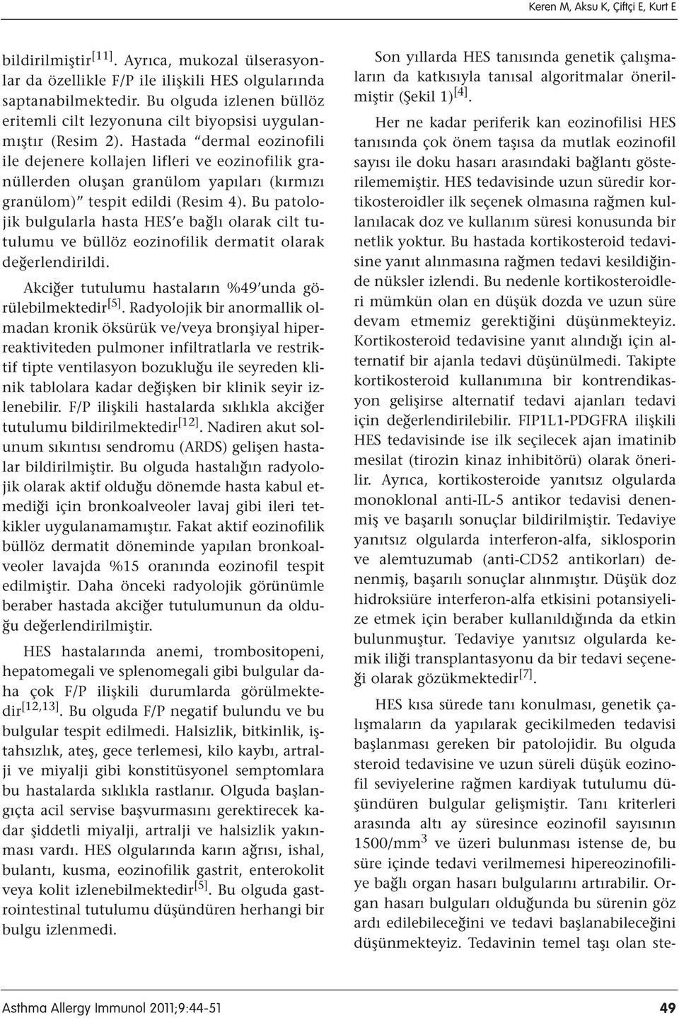 Hastada dermal eozinofili ile dejenere kollajen lifleri ve eozinofilik granüllerden oluşan granülom yapıları (kırmızı granülom) tespit edildi (Resim 4).