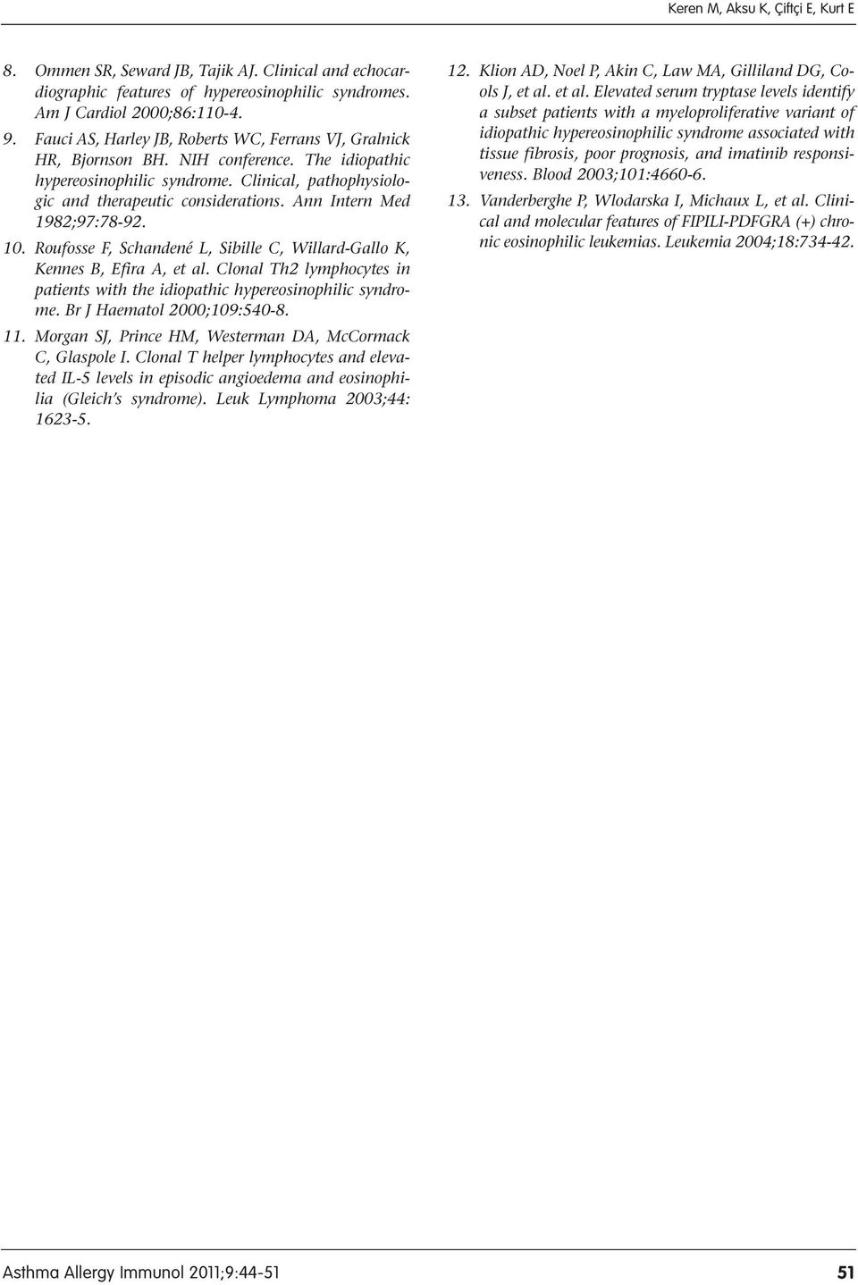 Ann Intern Med 1982;97:78-92. 10. Roufosse F, Schandené L, Sibille C, Willard-Gallo K, Kennes B, Efira A, et al. Clonal Th2 lymphocytes in patients with the idiopathic hypereosinophilic syndrome.