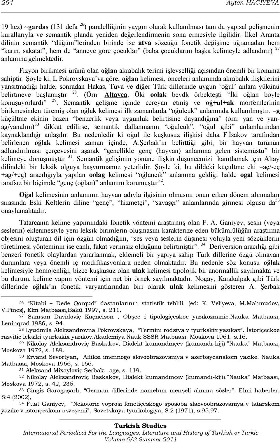 anlamına gelmektedir. Fizyon birikmesi ürünü olan oğlan akrabalık terimi işlevselliği açısından önemli bir konuma sahiptir. Şöyle ki, L.