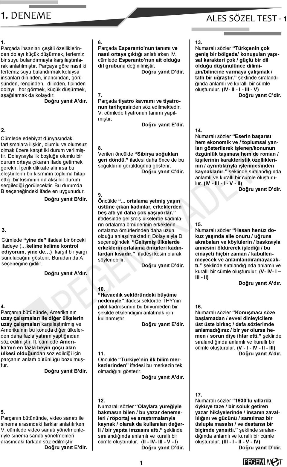 Cümlede edebiyat dünyasındaki tartışmalara ilişkin, olumlu ve olumsuz olmak üzere karşıt iki durum verilmiştir. Dolayısıyla ilk boşluğa olumlu bir durum ortaya çıkaran ifade getirmek gerekir.