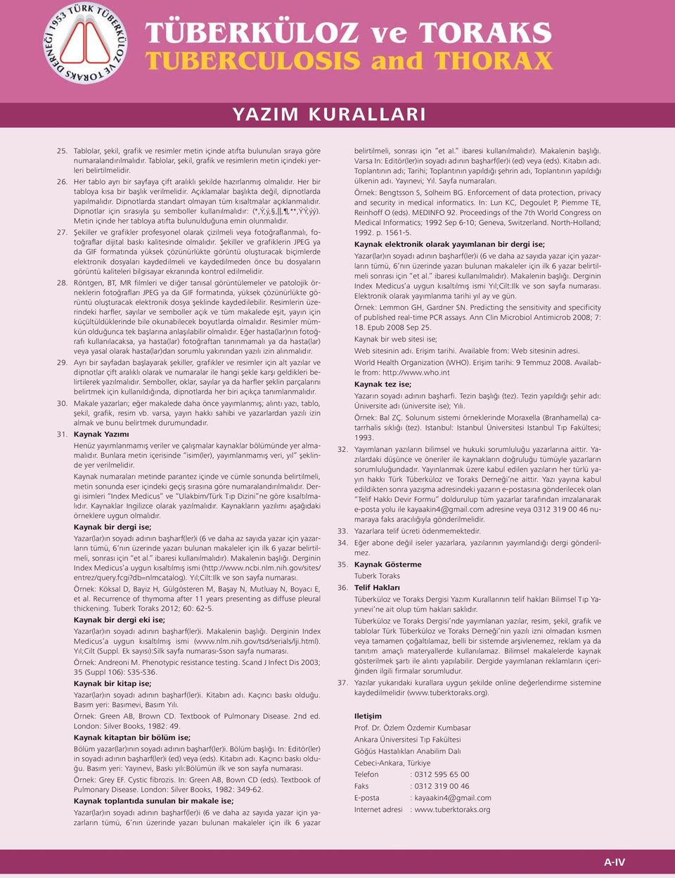 Dipnotlarda standart olmayan tüm kısaltmalar açıklanmalıdır. Dipnotlar için sırasıyla şu semboller kullanılmalıdır: (*,Ý,ý,,,,**,ÝÝ,ýý). Metin içinde her tabloya atıfta bulunulduğuna emin olunmalıdır.