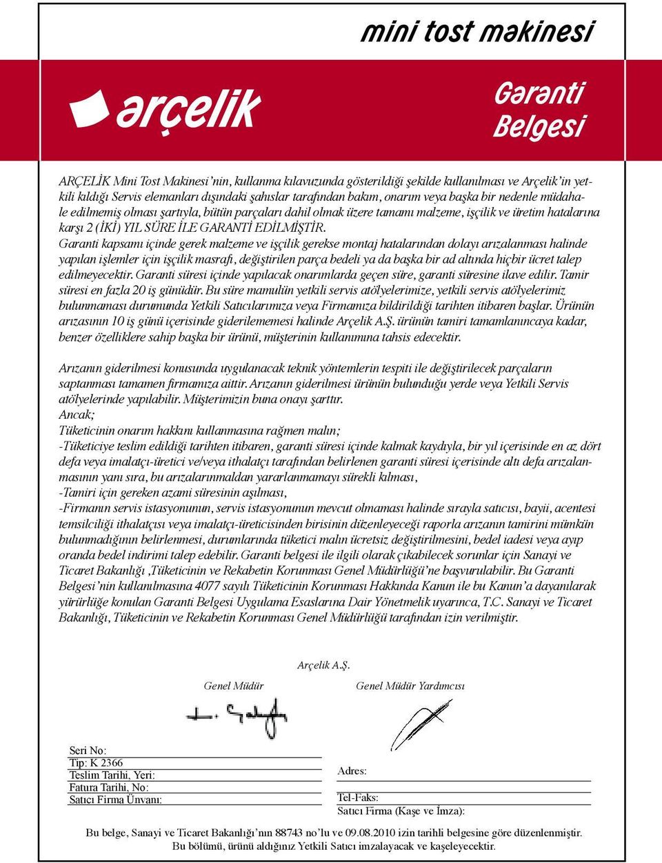 Garanti kapsamı içinde gerek malzeme ve işçilik gerekse montaj hatalarından dolayı arızalanması halinde yapılan işlemler için işçilik masrafı, değiştirilen parça bedeli ya da başka bir ad altında