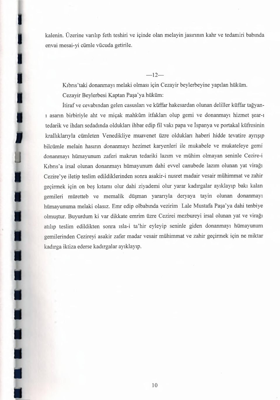 Cezayir Beylerbesi Kaptan Paşa'ya hüküm: İtiraf ve cevabından gelen casusları ve küffar hakesardan olunan deliller küffar tağyanı asarın birbiriyle aht ve miçak mahkum itfakları olup gemi ve