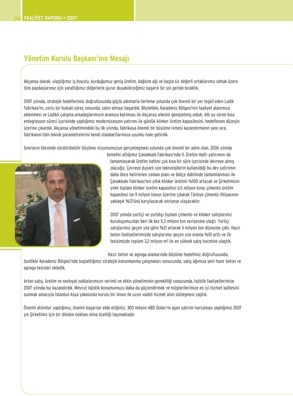 2007 y l nda, stratejik hedeflerimiz do rultusunda güçlü ad mlarla ilerleme yolunda çok önemli bir yer teflkil eden Ladik Fabrikas 'n, zorlu bir hukuki süreç sonunda, sat n almay baflard k.