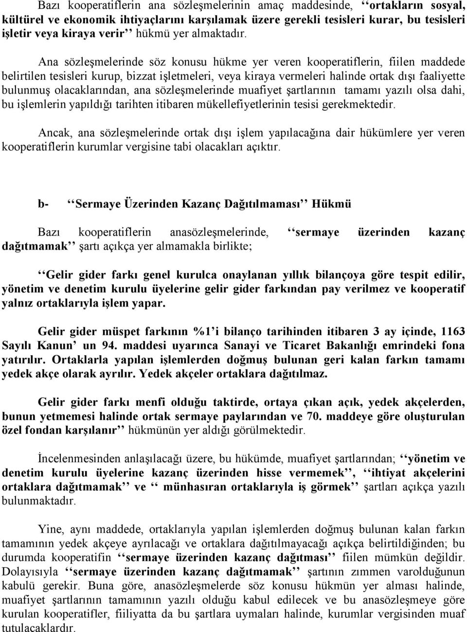 Ana sözleģmelerinde söz konusu hükme yer veren kooperatiflerin, fiilen maddede belirtilen tesisleri kurup, bizzat iģletmeleri, veya kiraya vermeleri halinde ortak dıģı faaliyette bulunmuģ