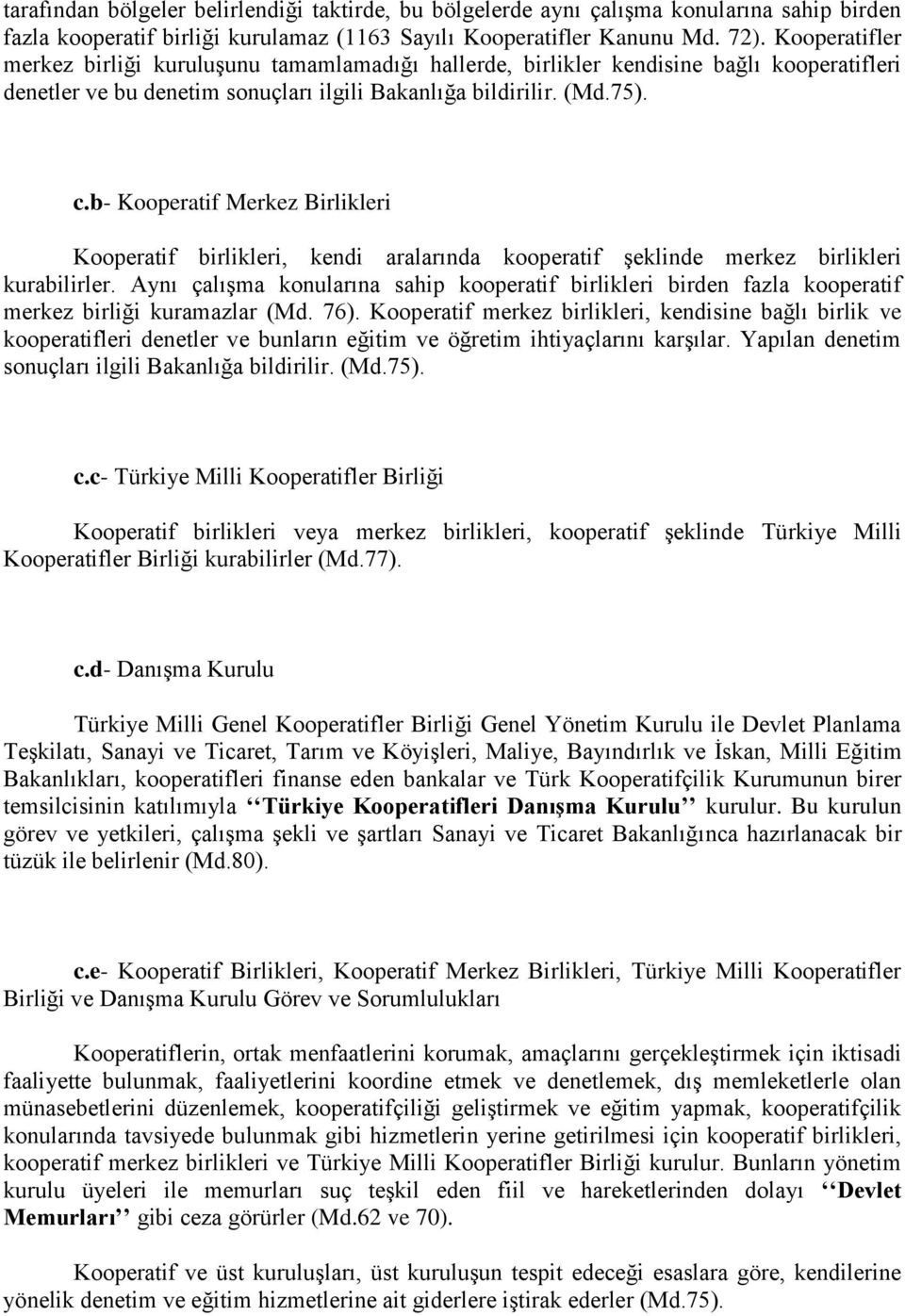 b- Kooperatif Merkez Birlikleri Kooperatif birlikleri, kendi aralarında kooperatif Ģeklinde merkez birlikleri kurabilirler.