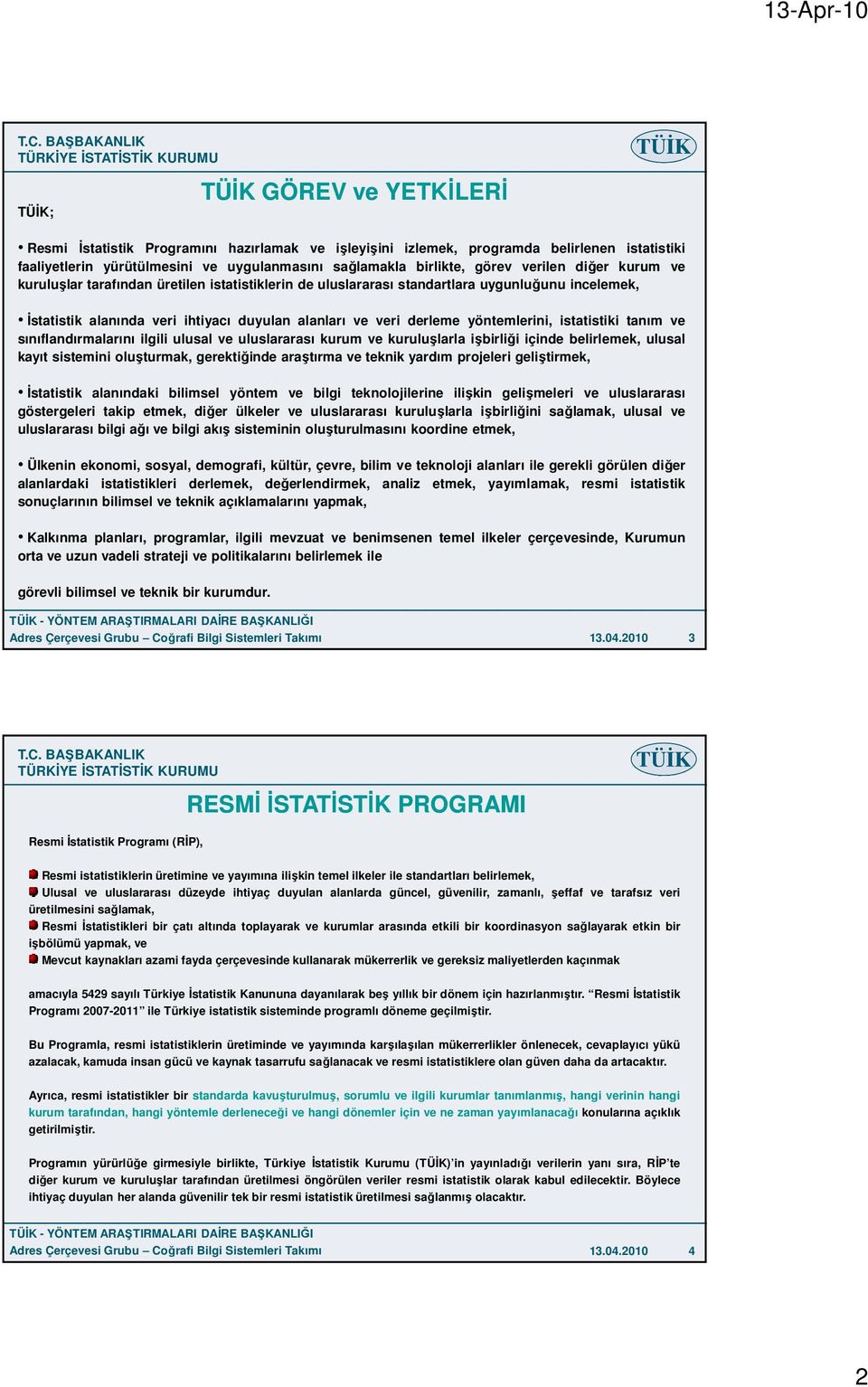 ve sınıflandırmalarını ilgili ulusal ve uluslararası kurum ve kuruluşlarla işbirliği içinde belirlemek, ulusal kayıt sistemini oluşturmak, gerektiğinde araştırma ve teknik yardım projeleri