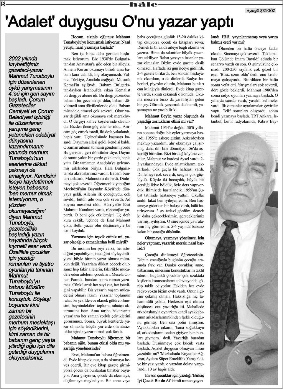 Kendisini liseye kaydettirmek isteyen babasýna 'ben memur olmak istemiyorum, o yüzden okumayacaðým' diyen Mahmut Tunaboylu, gazetecilikle baþladýðý yazýn hayatýnda birçok kýymetli eser verdi.