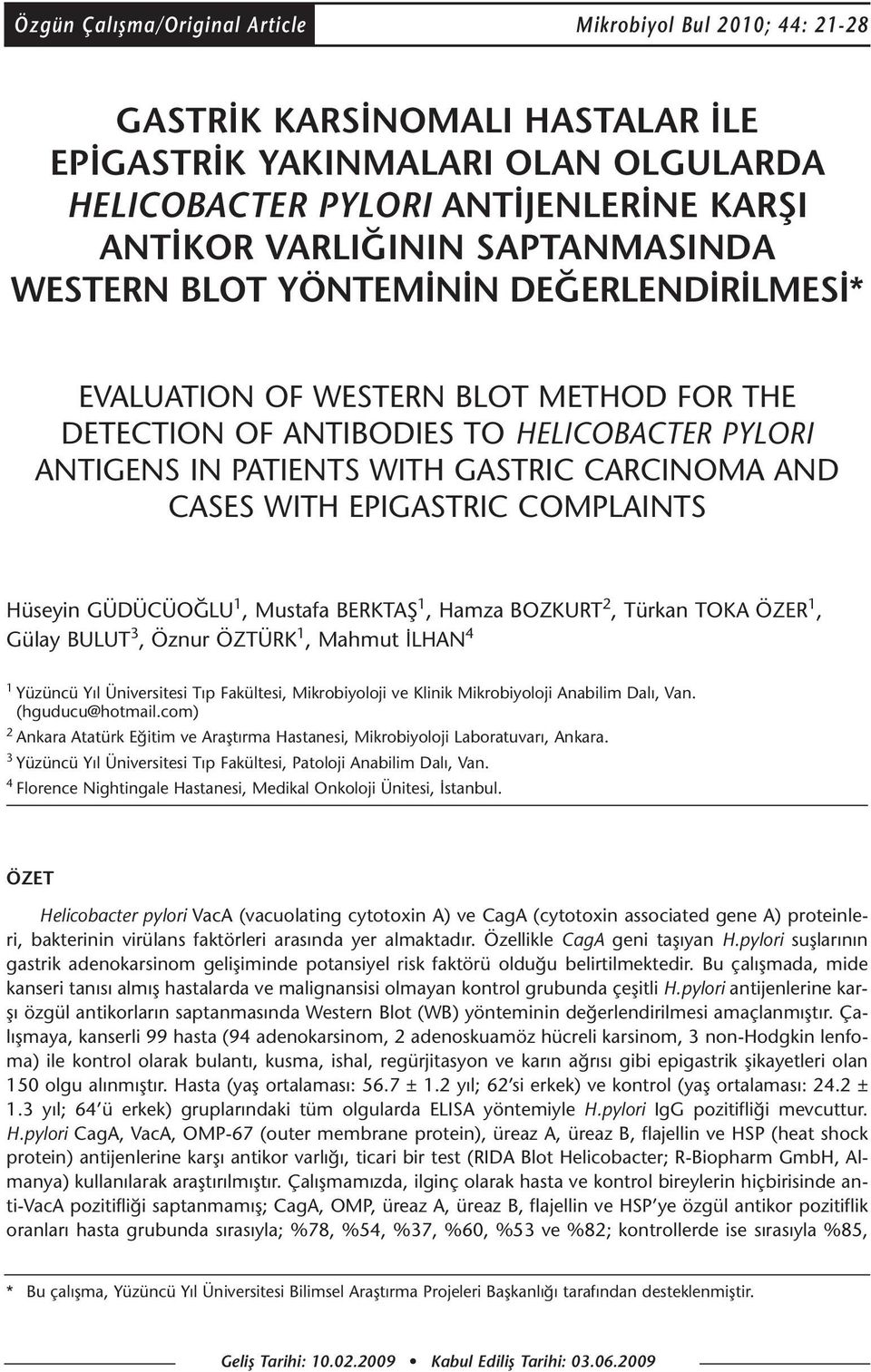 WITH EPIGASTRIC COMPLAINTS Hüseyin GÜDÜCÜOĞLU 1, Mustafa BERKTAŞ 1, Hamza BOZKURT 2, Türkan TOKA ÖZER 1, Gülay BULUT 3, Öznur ÖZTÜRK 1, Mahmut İLHAN 4 1 Yüzüncü Yıl Üniversitesi Tıp Fakültesi,