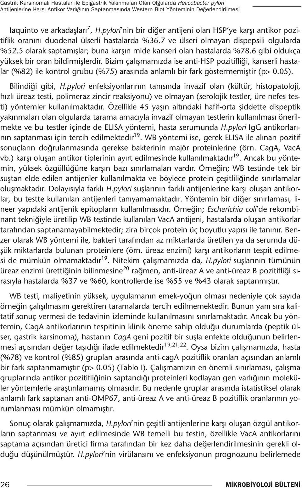 5 olarak saptamışlar; buna karşın mide kanseri olan hastalarda %78.6 gibi oldukça yüksek bir oran bildirmişlerdir.