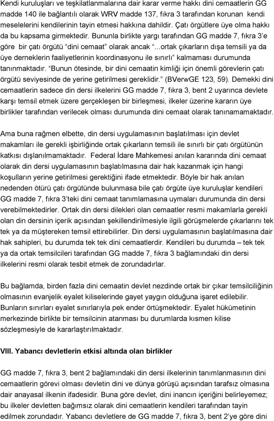 ..ortak çıkarların dışa temsili ya da üye derneklerin faaliyetlerinin koordinasyonu ile sınırlı kalmaması durumunda tanınmaktadır.