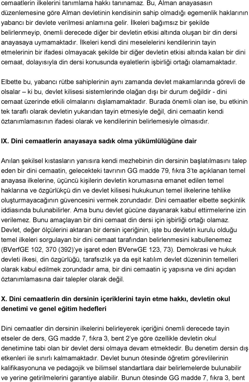 İlkeleri kendi dini meselelerini kendilerinin tayin etmelerinin bir ifadesi olmayacak şekilde bir diğer devletin etkisi altında kalan bir dini cemaat, dolayısıyla din dersi konusunda eyaletlerin