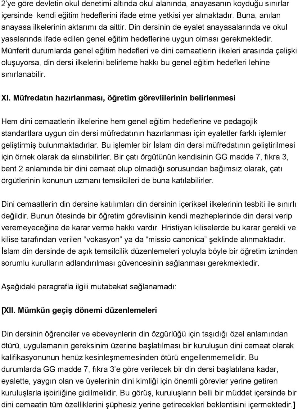 Münferit durumlarda genel eğitim hedefleri ve dini cemaatlerin ilkeleri arasında çelişki oluşuyorsa, din dersi ilkelerini belirleme hakkı bu genel eğitim hedefleri lehine sınırlanabilir. XI.