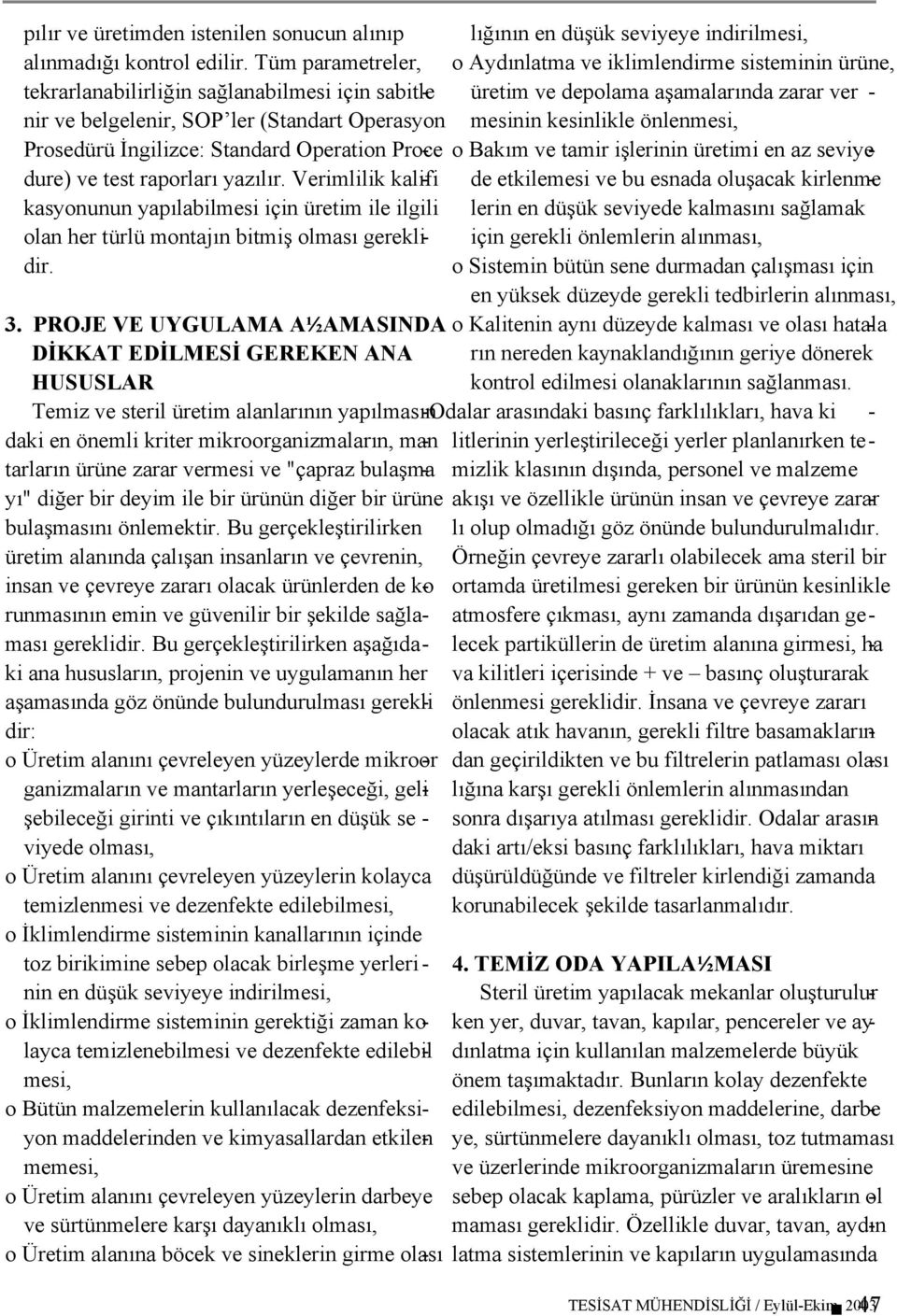 Verimlilik kalifi - kasyonunun yapılabilmesi için üretim ile ilgili olan her türlü montajın bitmiş olması gereklidir. en yüksek düzeyde gerekli tedbirlerin alınması, 3.