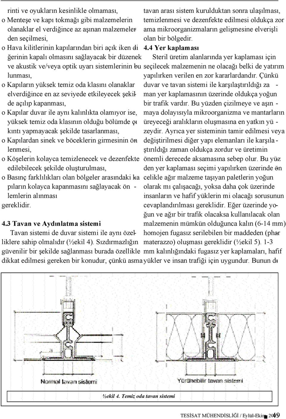 açılıp kapanması, o Kapılar duvar ile aynı kalınlıkta olamıyor ise, 4.3 Tavan ve Aydınlatma sistemi Tavan sistemi de duvar sistemi ile aynı özelliklere sahip olmalıdır (½ekil 4).