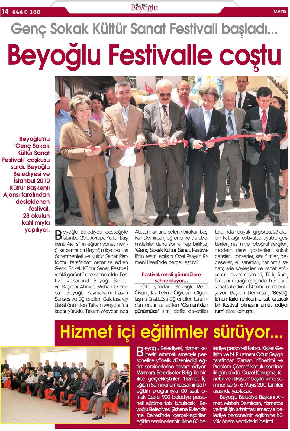 Belediyesi deste iyle stanbul 2010 Avrupa Kültür Baflkenti Ajans n n e itim yönetmenli- i kapsam nda ilçe okullar ö retmenleri ve Kültür Sanat Platformu taraf ndan organize edilen Genç Sokak Kültür