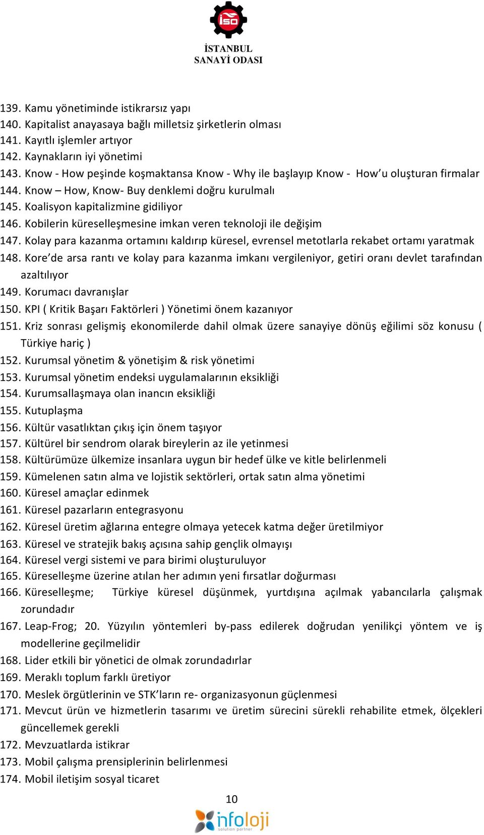 Kobilerin küreselleşmesine imkan veren teknoloji ile değişim 147. Kolay para kazanma ortamını kaldırıp küresel, evrensel metotlarla rekabet ortamı yaratmak 148.