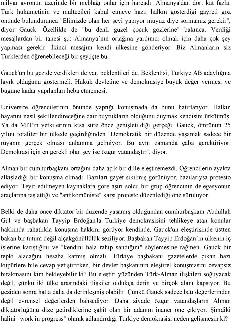 Özellikle de "bu denli güzel çocuk gözlerine" bakınca. Verdiği mesajlardan bir tanesi şu: Almanya nın ortağına yardımcı olmak için daha çok şey yapması gerekir.