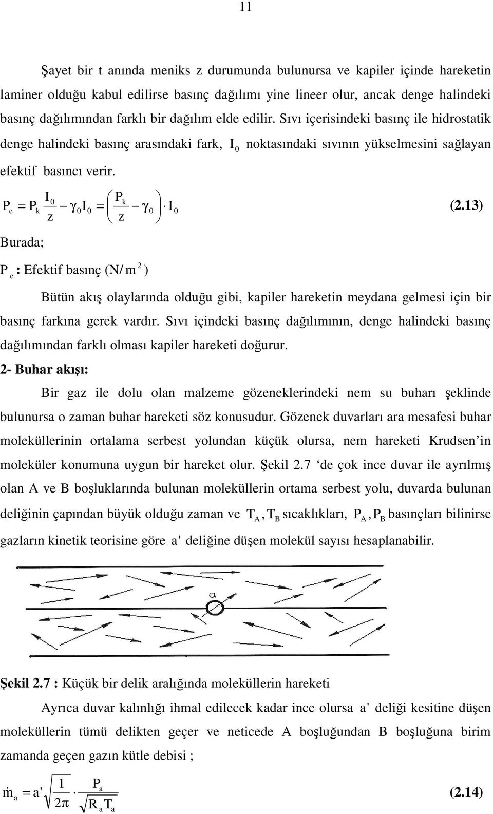 13) Burd; P e : Efektif sınç (N/ m ) Bütün kış olylrınd olduğu gii, kpiler hreketin meydn gelmesi için ir sınç frkın gerek vrdır.