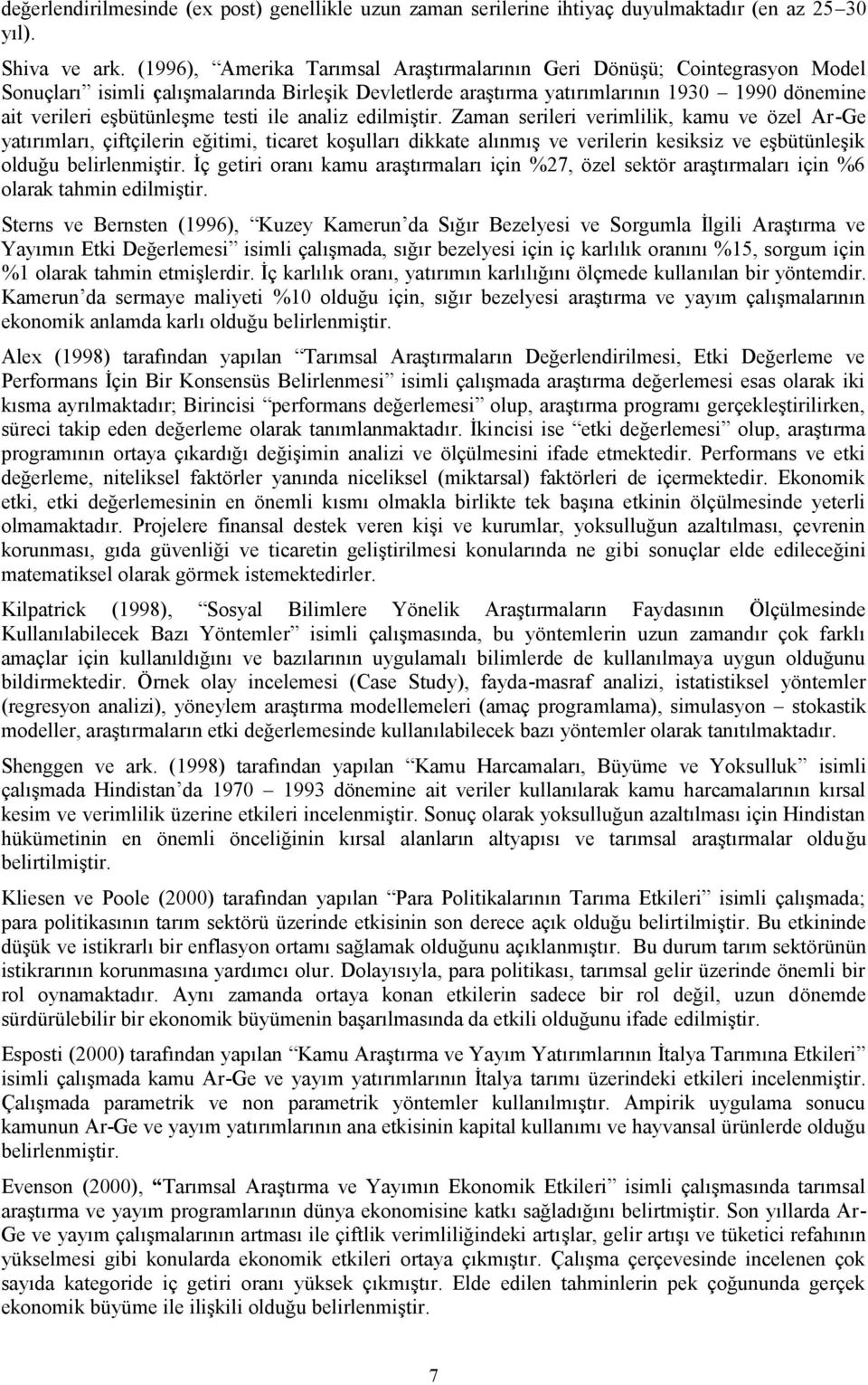 analiz edilmişir. Zaman serileri verimlilik, kamu ve özel Ar-Ge yaırımları, çifçilerin eğiimi, icare koşulları dikkae alınmış ve verilerin kesiksiz ve eşbüünleşik olduğu belirlenmişir.