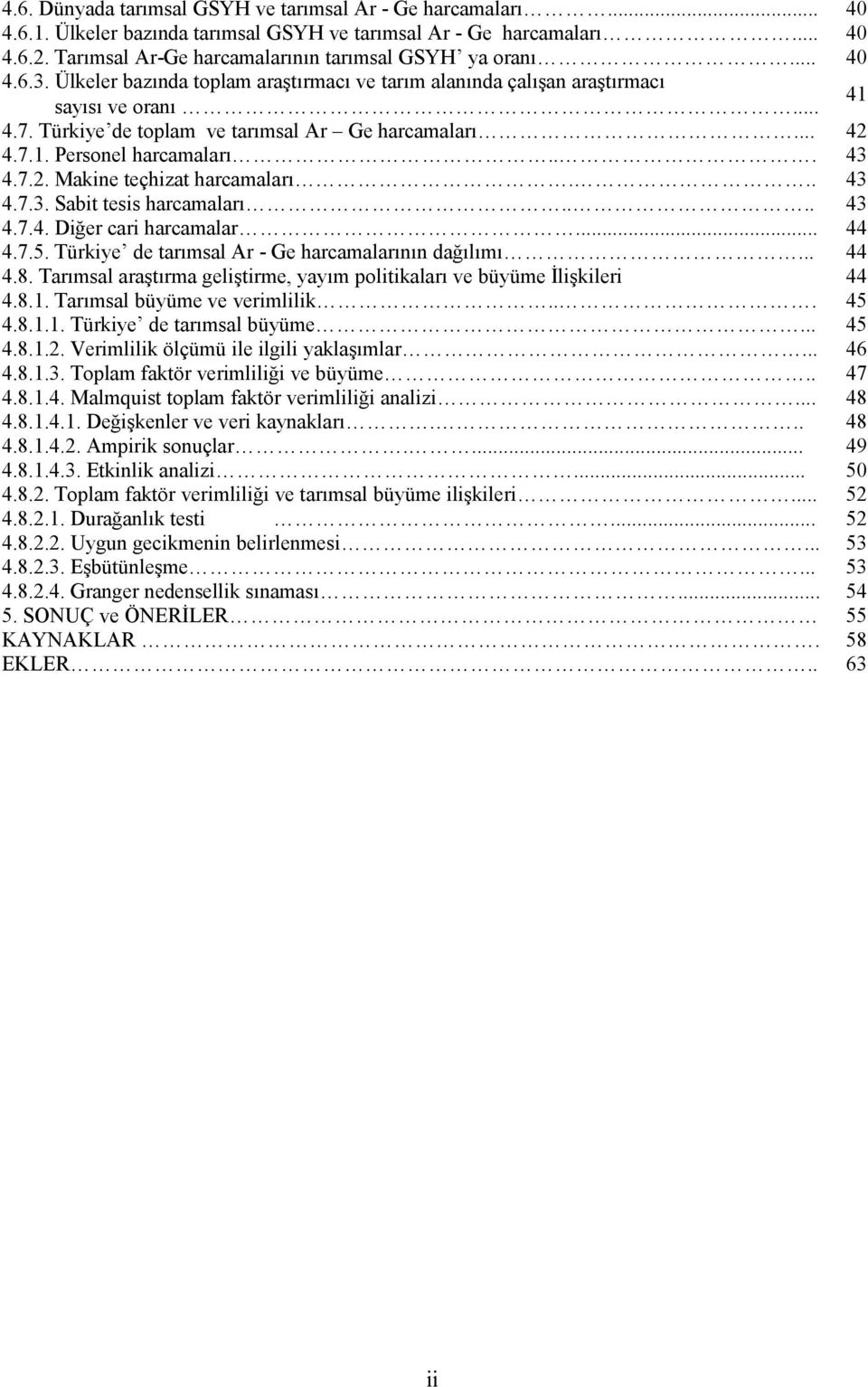 .. 43 4.7.3. Sabi esis harcamaları.... 43 4.7.4. Diğer cari harcamalar... 44 4.7.5. Türkiye de arımsal Ar - Ge harcamalarının dağılımı... 44 4.8.