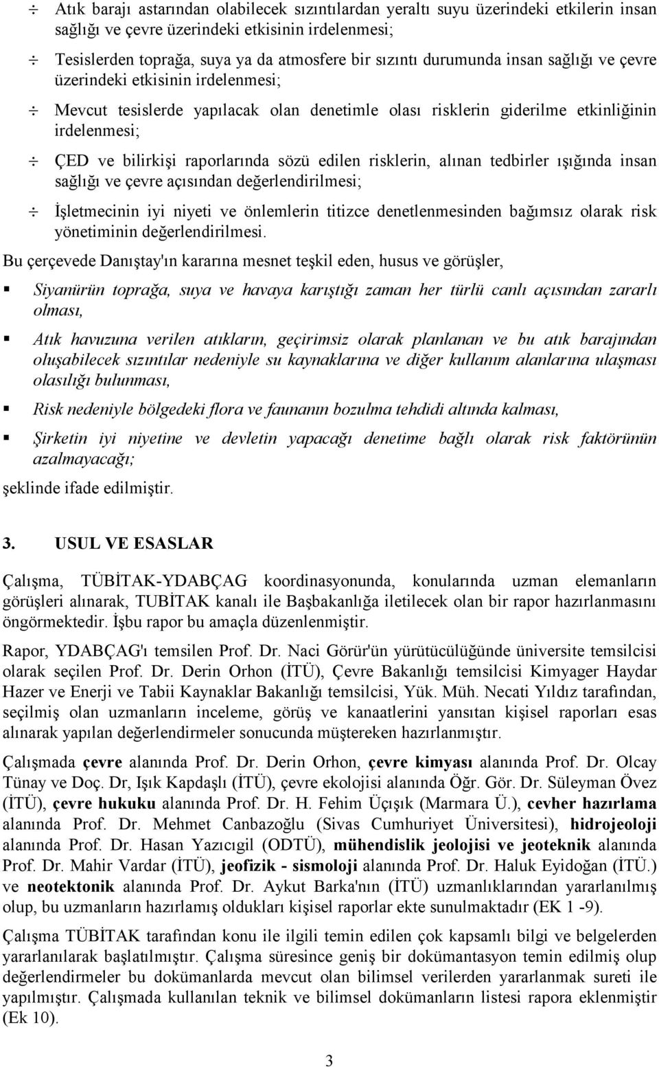 edilen risklerin, alınan tedbirler ışığında insan sağlığı ve çevre açısından değerlendirilmesi; İşletmecinin iyi niyeti ve önlemlerin titizce denetlenmesinden bağımsız olarak risk yönetiminin