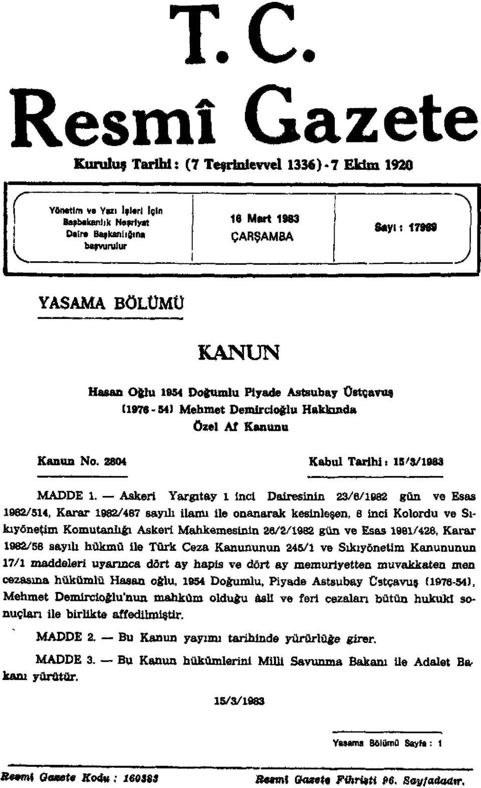 Askeri Yargıtay 1 inci Dairesinin 23/6/1982 gün ve Esas 1982/514, Karar 1982/487 sayılı ilamı ile onanarak kesinleşen, 8 inci Kolordu ve Sıkıyönetim Komutanlığı Askeri Mahkemesinin 26/2/1982 gün ve