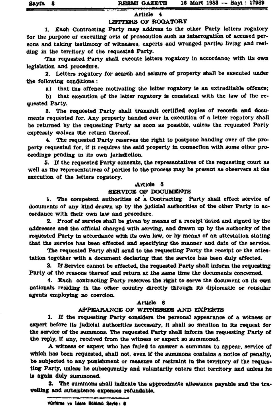 experts and wronged parties living and residing in the territory of the requested Party. The requested Party shall execute letters rogatory in accordance with its own legislation and procedure. 2.