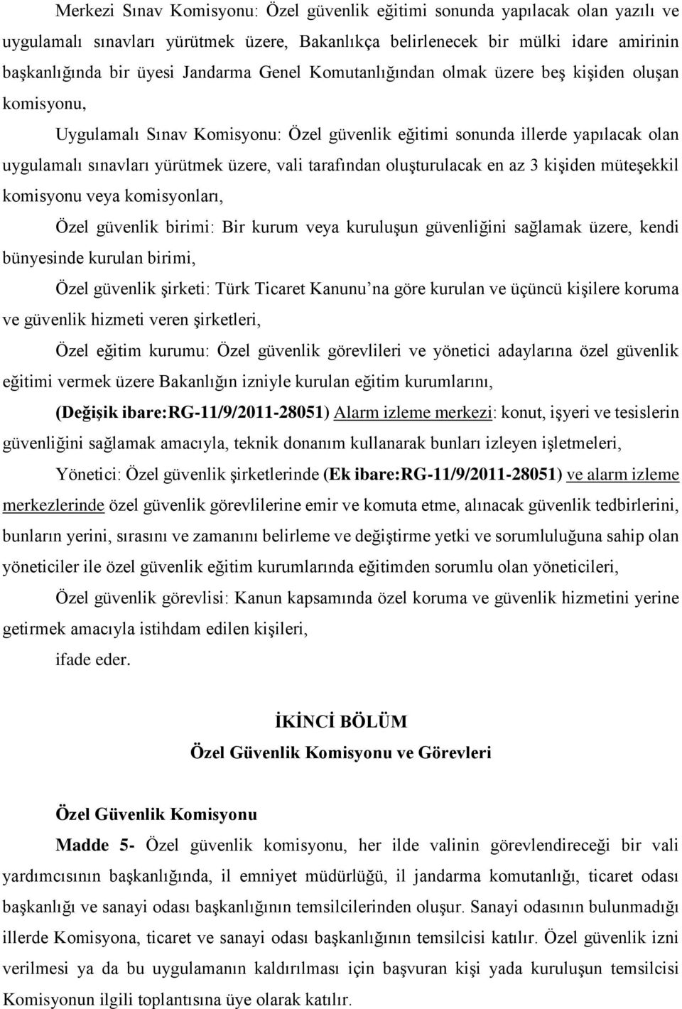 oluşturulacak en az 3 kişiden müteşekkil komisyonu veya komisyonları, Özel güvenlik birimi: Bir kurum veya kuruluşun güvenliğini sağlamak üzere, kendi bünyesinde kurulan birimi, Özel güvenlik